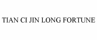 TIAN CI JIN LONG FORTUNE