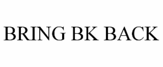 BRING BK BACK