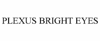 PLEXUS BRIGHT EYES