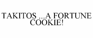 TAKITOS ...A FORTUNE COOKIE!