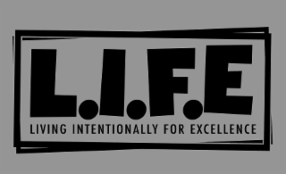 L.I.F.E. LIVING INTENTIONALLY FOR EXCELLENCE