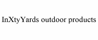 INXTYYARDS OUTDOOR PRODUCTS