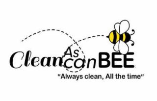 CLEAN AS CAN BEE, ALWAYS CLEAN, ALL THE TIME