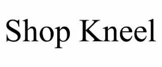 SHOP KNEEL