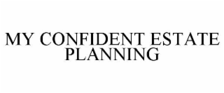 MY CONFIDENT ESTATE PLANNING