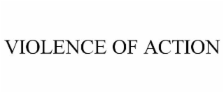 VIOLENCE OF ACTION