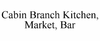 CABIN BRANCH KITCHEN, MARKET, BAR