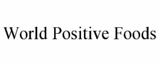 WORLD POSITIVE FOODS