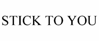 STICK TO YOU