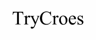 TRYCROES