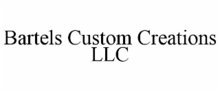 BARTELS CUSTOM CREATIONS LLC