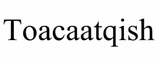 TOACAATQISH