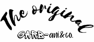 THE ORIGINAL IN SCRIPT WITH ALL BLACK LETTERING UPPERCASE GARB IN WHITE LETTERS WITH BLACK TRIM WITH A DASH ANI AND CO LOWERCASE LETTERS IN ALL BLACK