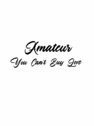 AMATEUR YOU CAN'T BUY LOVE