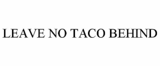 LEAVE NO TACO BEHIND