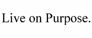 LIVE ON PURPOSE.