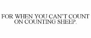 FOR WHEN YOU CAN'T COUNT ON COUNTING SHEEP.