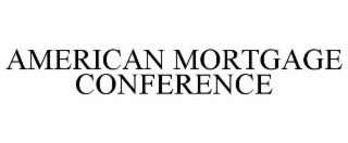 AMERICAN MORTGAGE CONFERENCE
