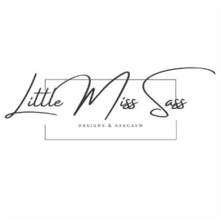 LITTLE MISS SASS DESIGNS & SARCASM