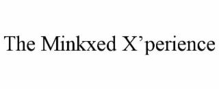 THE MINKXED X'PERIENCE