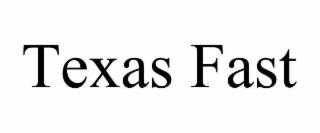 TEXAS FAST
