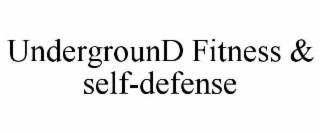 UNDERGROUND FITNESS & SELF-DEFENSE