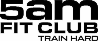 5AM FIT CLUB TRAIN HARD