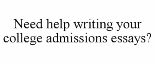 NEED HELP WRITING YOUR COLLEGE ADMISSIONS ESSAYS?
