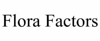 FLORA FACTORS