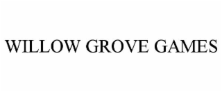 WILLOW GROVE GAMES