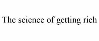 THE SCIENCE OF GETTING RICH