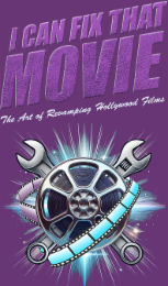 I CAN FIX THAT MOVIE REVAMPING THE ART OF HOLLYWOOD FILMS