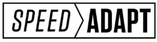 SPEED ADAPT