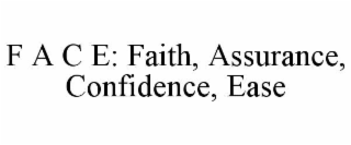 F A C E: FAITH, ASSURANCE, CONFIDENCE, EASE