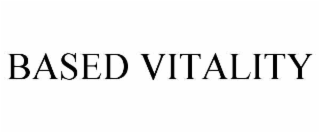 BASED VITALITY