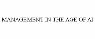 MANAGEMENT IN THE AGE OF AI