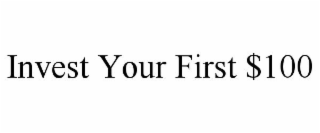 INVEST YOUR FIRST $100