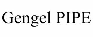 GENGEL PIPE