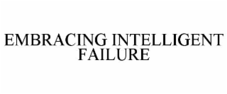 EMBRACING INTELLIGENT FAILURE