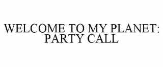 WELCOME TO MY PLANET: PARTY CALL