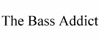 THE BASS ADDICT