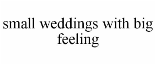 SMALL WEDDINGS WITH BIG FEELING