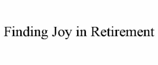 FINDING JOY IN RETIREMENT