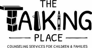 THE TALKING PLACE: COUNSELING SERVICES FOR CHILDREN & FAMILIES