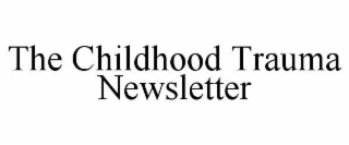 THE CHILDHOOD TRAUMA NEWSLETTER