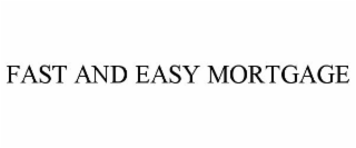 FAST AND EASY MORTGAGE
