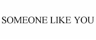 SOMEONE LIKE YOU