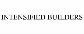 INTENSIFIED BUILDERS