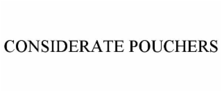 CONSIDERATE POUCHERS