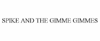 SPIKE AND THE GIMME GIMMES